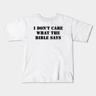 I Don't Care What the Bible Says Kids T-Shirt